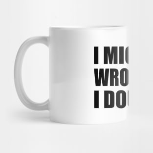 I Might Be Wrong But I Doubt It Mug